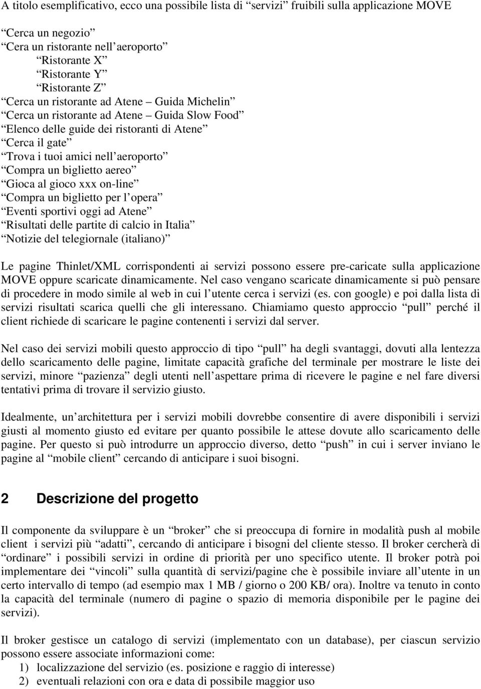 al gioco xxx on-line Compra un biglietto per l opera Eventi sportivi oggi ad Atene Risultati delle partite di calcio in talia Notizie del telegiornale (italiano) Le pagine Thinlet/XML corrispondenti