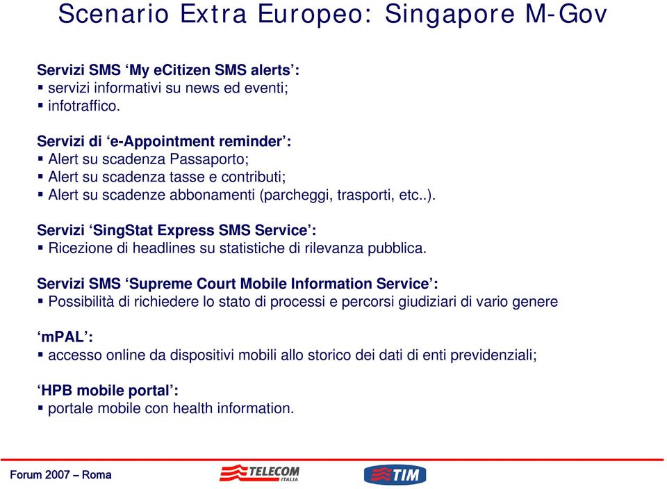 Servizi SingStat Express SMS Service : Ricezione di headlines su statistiche di rilevanza pubblica.