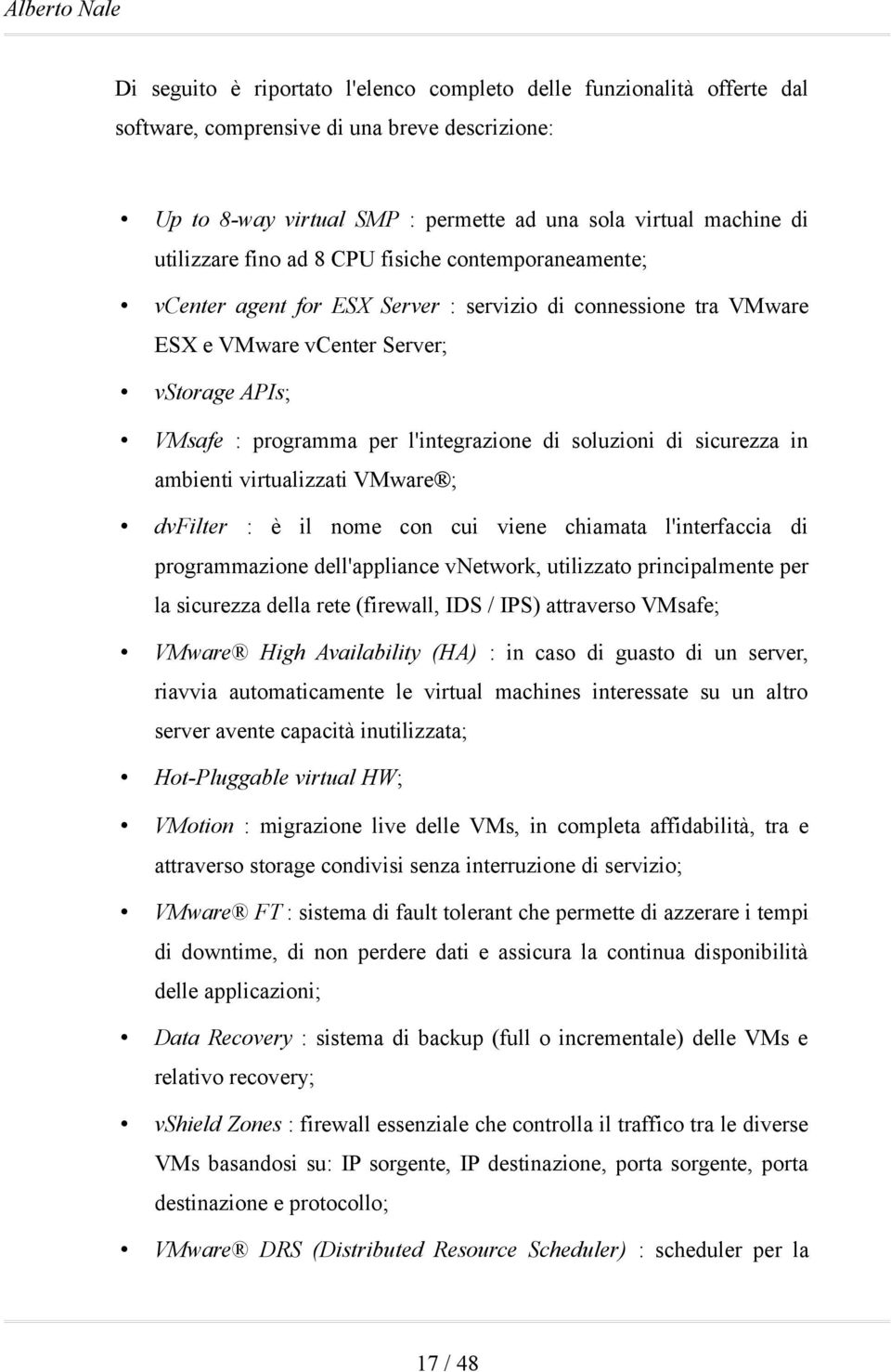 l'integrazione di soluzioni di sicurezza in ambienti virtualizzati VMware ; dvfilter : è il nome con cui viene chiamata l'interfaccia di programmazione dell'appliance vnetwork, utilizzato