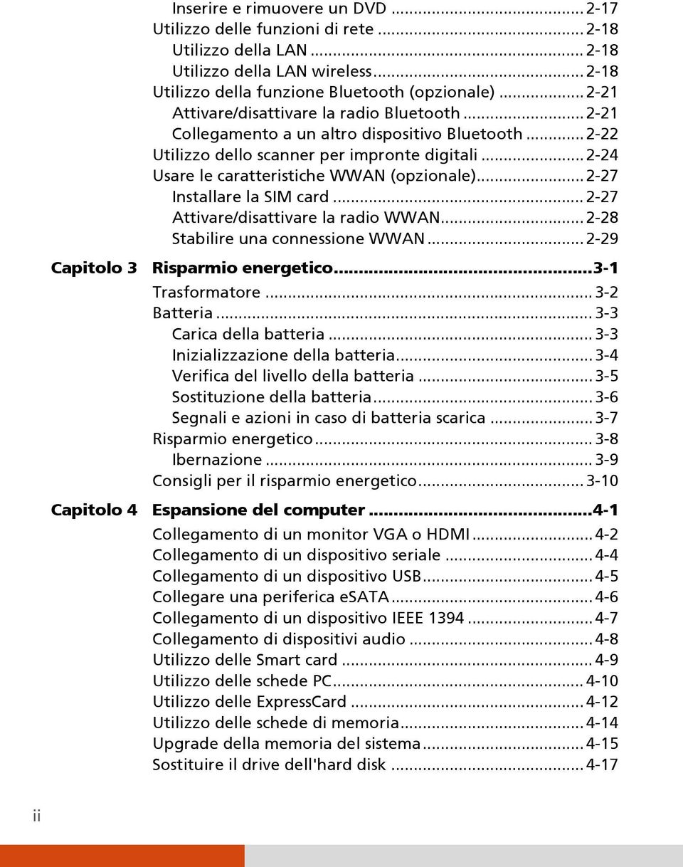 .. 2-24 Usare le caratteristiche WWAN (opzionale)... 2-27 Installare la SIM card... 2-27 Attivare/disattivare la radio WWAN... 2-28 Stabilire una connessione WWAN.