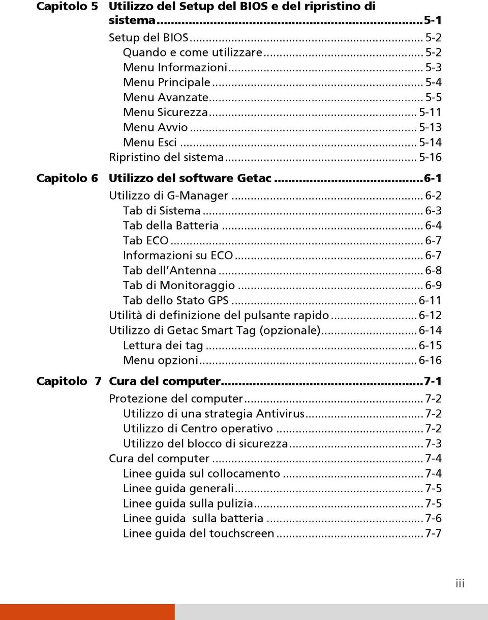 .. 6-3 Tab della Batteria... 6-4 Tab ECO... 6-7 Informazioni su ECO... 6-7 Tab dell Antenna... 6-8 Tab di Monitoraggio... 6-9 Tab dello Stato GPS... 6-11 Utilità di definizione del pulsante rapido.