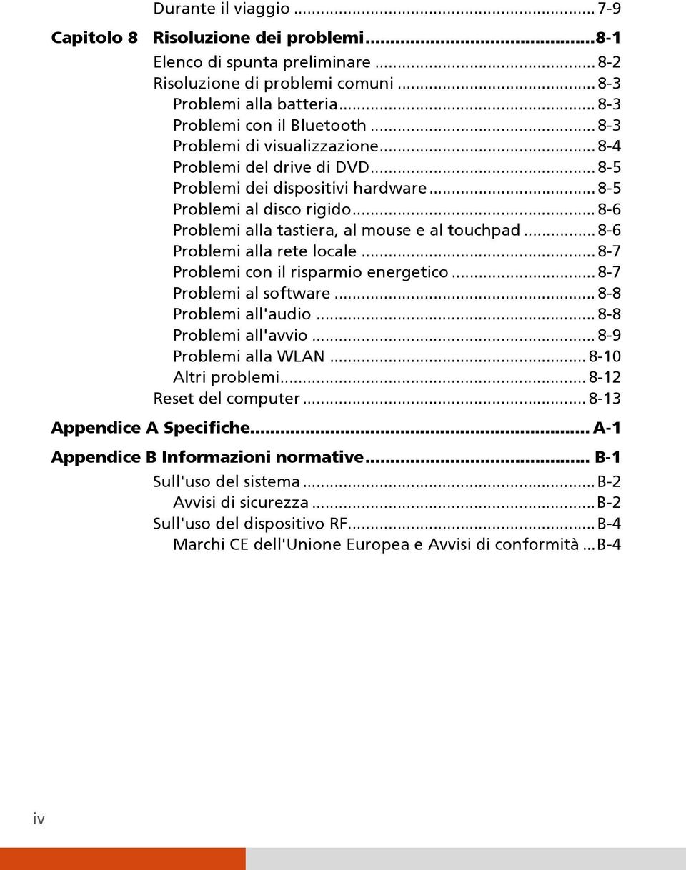 .. 8-6 Problemi alla rete locale... 8-7 Problemi con il risparmio energetico... 8-7 Problemi al software... 8-8 Problemi all'audio... 8-8 Problemi all'avvio... 8-9 Problemi alla WLAN.