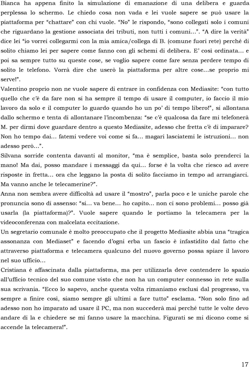 (comune fuori rete) perché di solito chiamo lei per sapere come fanno con gli schemi di delibera.