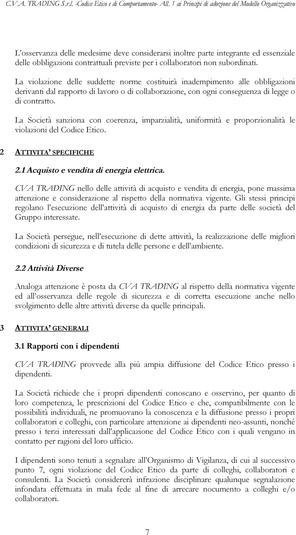 La Società sanziona con coerenza, imparzialità, uniformità e proporzionalità le violazioni del Codice Etico. 2 ATTIVITA SPECIFICHE 2.1 Acquisto e vendita di energia elettrica.