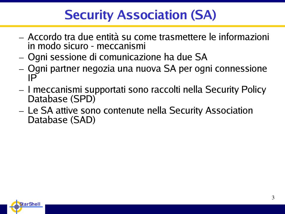 una nuova SA per ogni connessione IP I meccanismi supportati sono raccolti nella Security