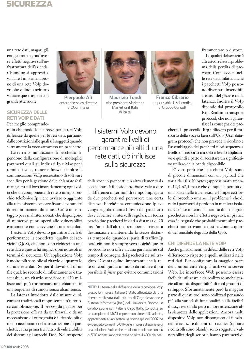 Pierpaolo Alì enterprise sales director di 3Com Italia SICUREZZA DELLE RETI VOIP E DATI Per meglio comprendere in che modo la sicurezza per le reti VoIp differisce da quella per le reti dati,