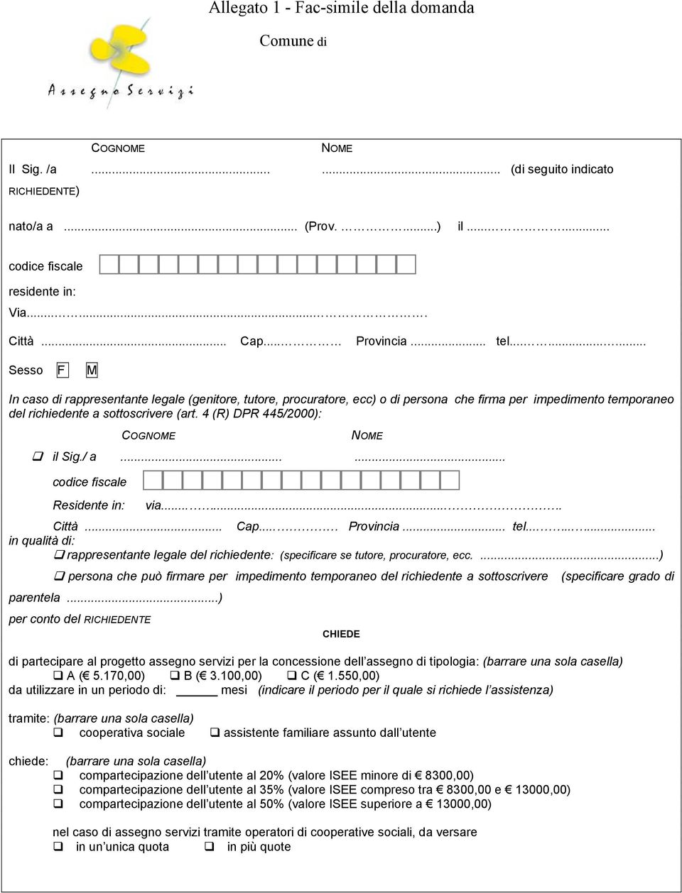 4 (R) DPR 445/2000): COGNOME NOME il Sig./ a...... codice fiscale Residente in: via....... Città... Cap... Provincia... tel.