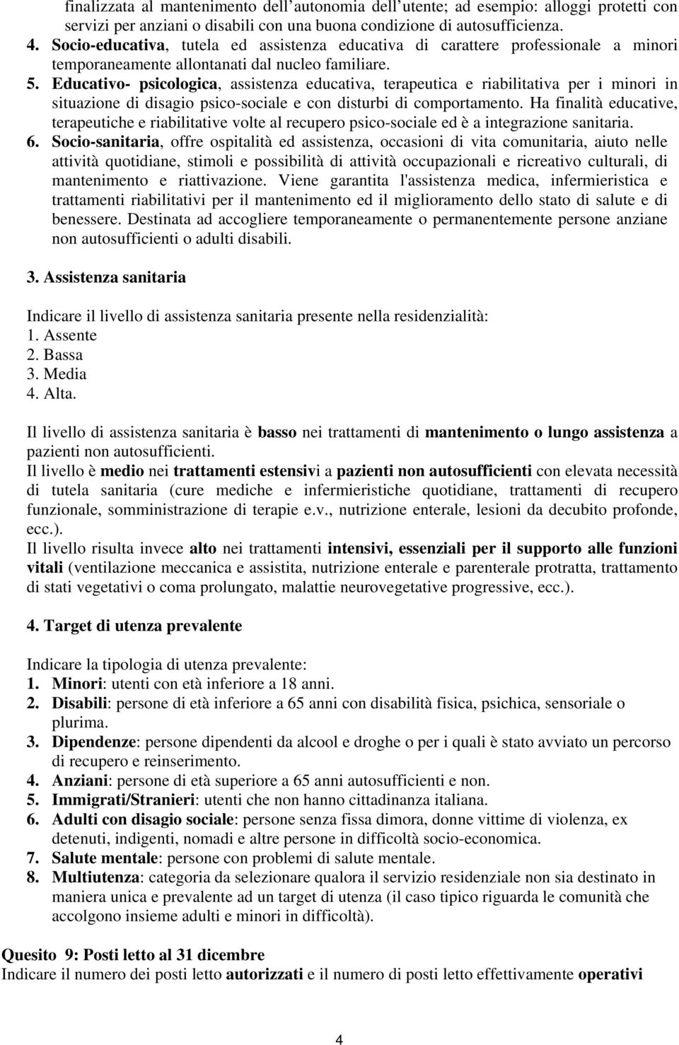 Educativo- psicologica, assistenza educativa, terapeutica e riabilitativa per i minori in situazione di disagio psico-sociale e con disturbi di comportamento.