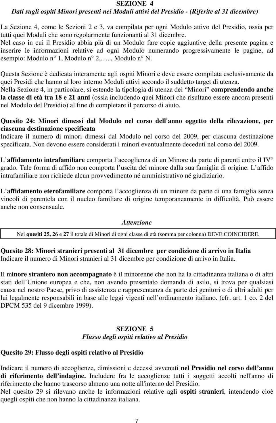 Nel caso in cui il Presidio abbia più di un Modulo fare copie aggiuntive della presente pagina e inserire le informazioni relative ad ogni Modulo numerando progressivamente le pagine, ad esempio: