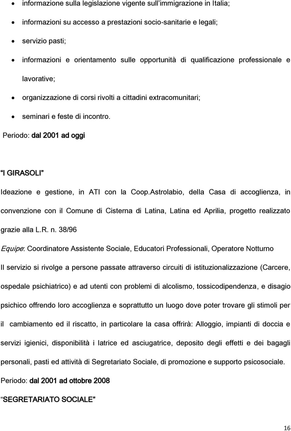 Periodo: dal 2001 ad oggi I GIRASOLI Ideazione e gestione, in ATI con la Coop.