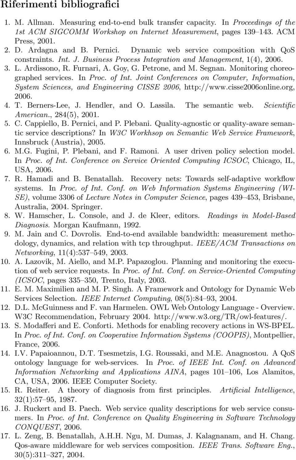 Segnan. Monitoring choreographed services. In Proc. of Int. Joint Conferences on Computer, Information, System Sciences, and Engineering CISSE 2006, http://www.cisse2006online.org, 2006. 4. T.