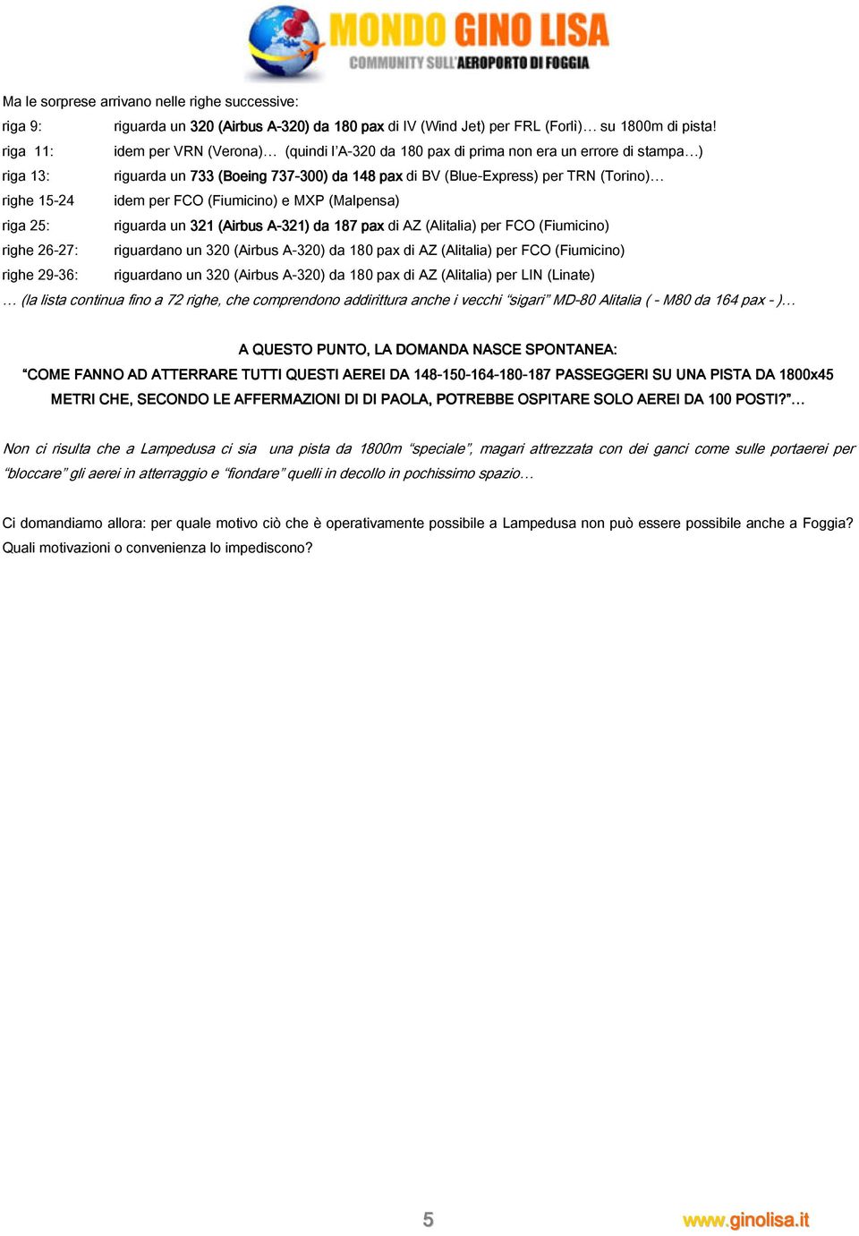 15-24 idem per FCO (Fiumicino) e MXP (Malpensa) riga 25: riguarda un 321 (Airbus A-321) A da 187 pax di AZ (Alitalia) per FCO (Fiumicino) righe 26-27: riguardano un 320 (Airbus A-320) da 180 pax di