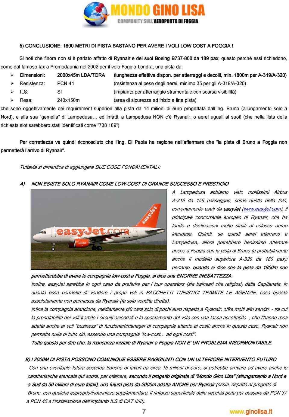 pista da: Dimensioni: 2000x45m LDA/TORA (lunghezza effettiva dispon. per atterraggi e decolli, min.