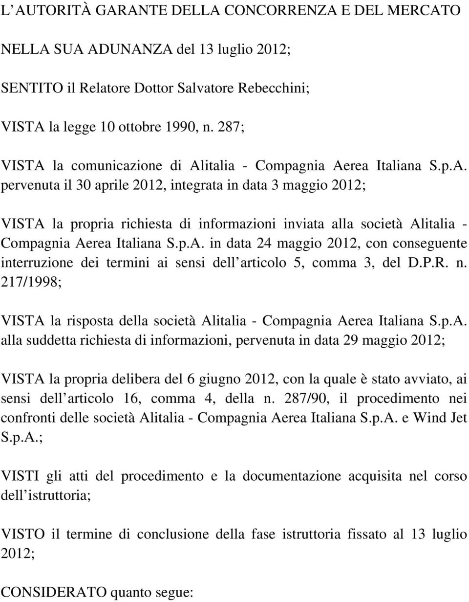 p.A. in data 24 maggio 2012, con conseguente interruzione dei termini ai sensi dell articolo 5, comma 3, del D.P.R. n. 217/1998; VISTA la risposta della società Alitalia - Compagnia Aerea Italiana S.