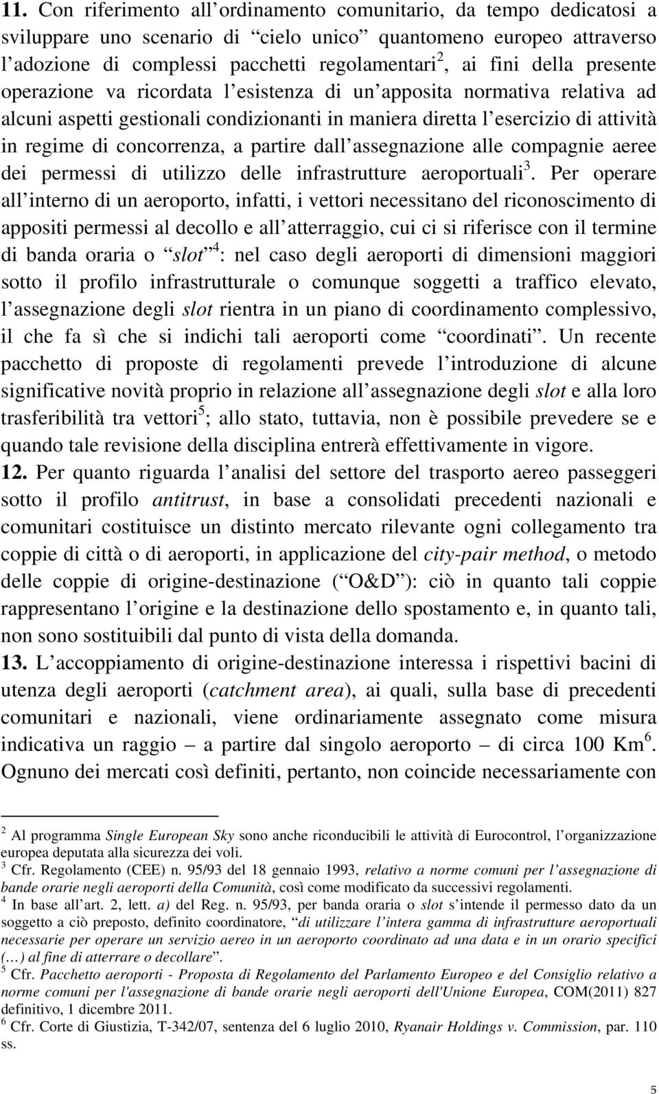 partire dall assegnazione alle compagnie aeree dei permessi di utilizzo delle infrastrutture aeroportuali 3.