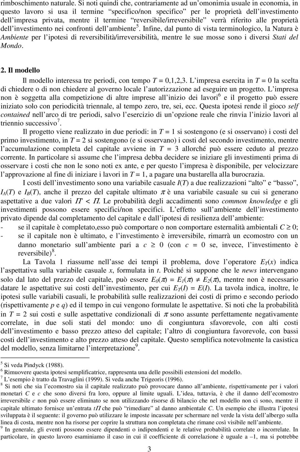 termine reversibile/irreversibile verrà riferito alle proprietà dell investimento nei confronti dell ambiente 5.