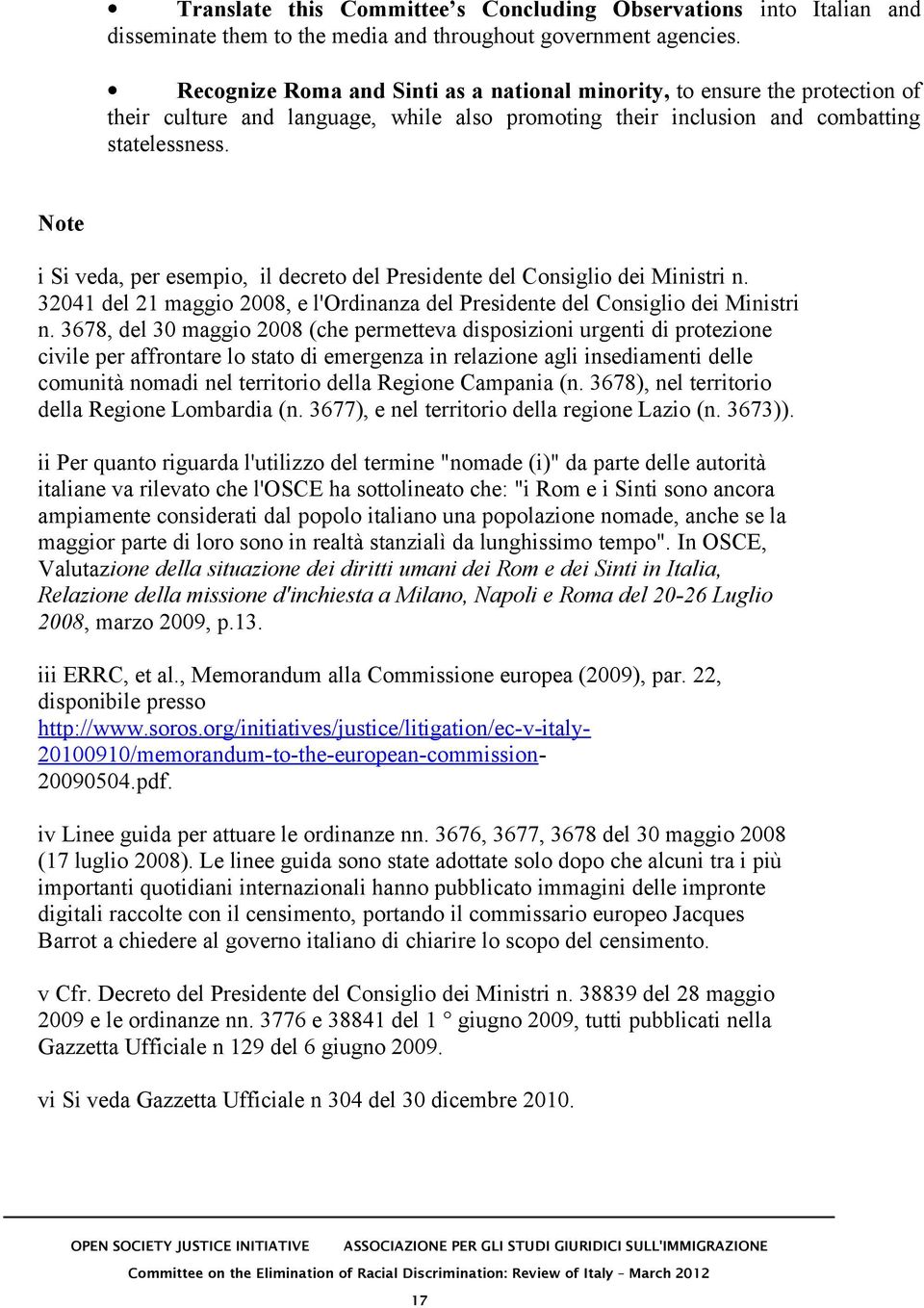 Note i Si veda, per esempio, il decreto del Presidente del Consiglio dei Ministri n. 32041 del 21 maggio 2008, e l'ordinanza del Presidente del Consiglio dei Ministri n.