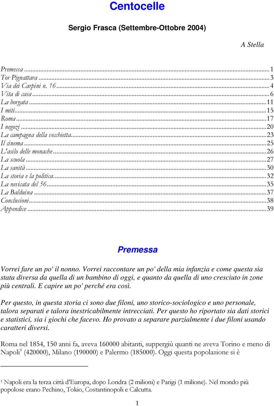 ..38 Appendice...39 Premessa Vorrei fare un po' il nonno.