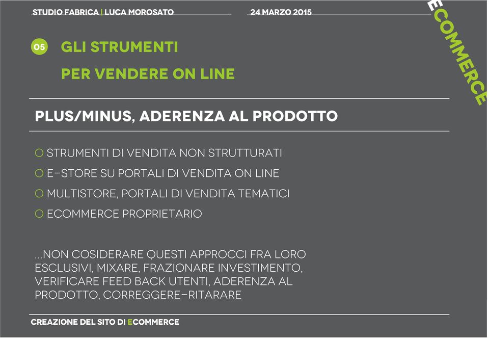 TEMATICI o ECOMMERCE PROPRIETARIO NON COsiderare QUESTI APPROCCI FRA LORO ESCLUSIVI, MIXARE,