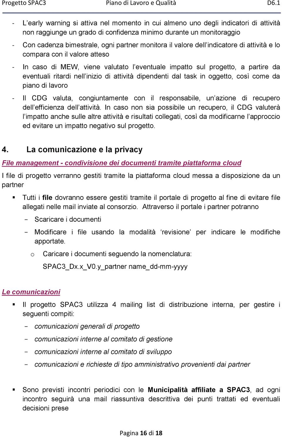 attività dipendenti dal task in oggetto, così come da piano di lavoro - Il CDG valuta, congiuntamente con il responsabile, un azione di recupero dell efficienza dell attività.