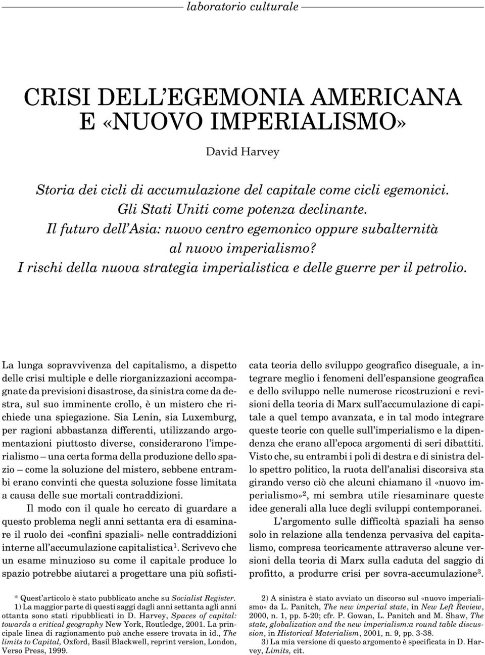 La lunga sopravvivenza del capitalismo, a dispetto delle crisi multiple e delle riorganizzazioni accompagnate da previsioni disastrose, da sinistra come da destra, sul suo imminente crollo, è un