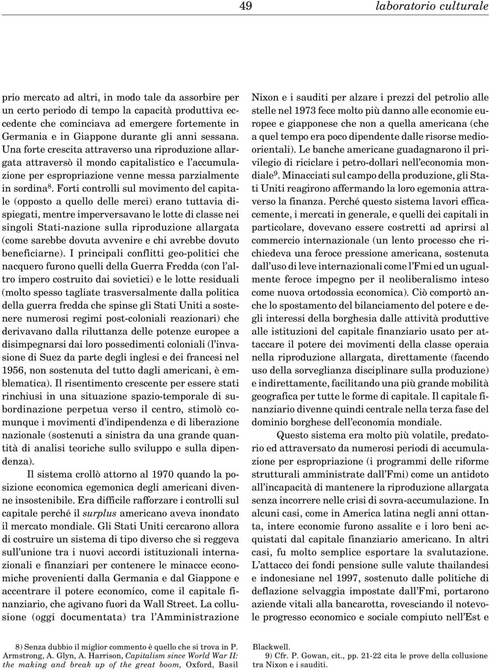 Una forte crescita attraverso una riproduzione allargata attraversò il mondo capitalistico e l accumulazione per espropriazione venne messa parzialmente in sordina 8.