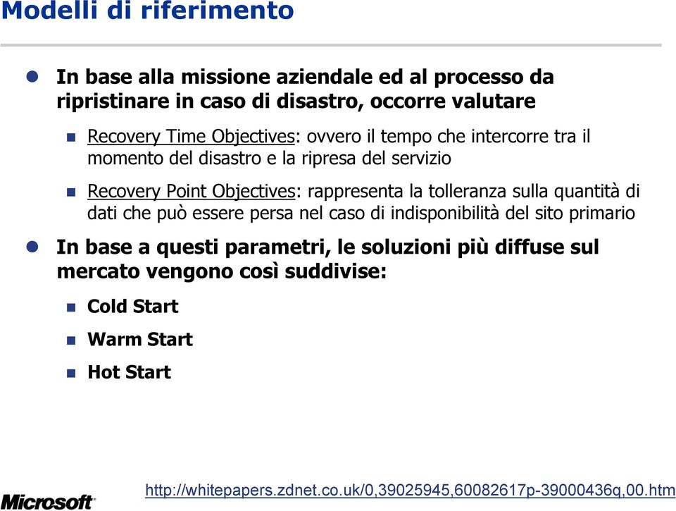 tolleranza sulla quantità di dati che può essere persa nel caso di indisponibilità del sito primario In base a questi parametri, le soluzioni