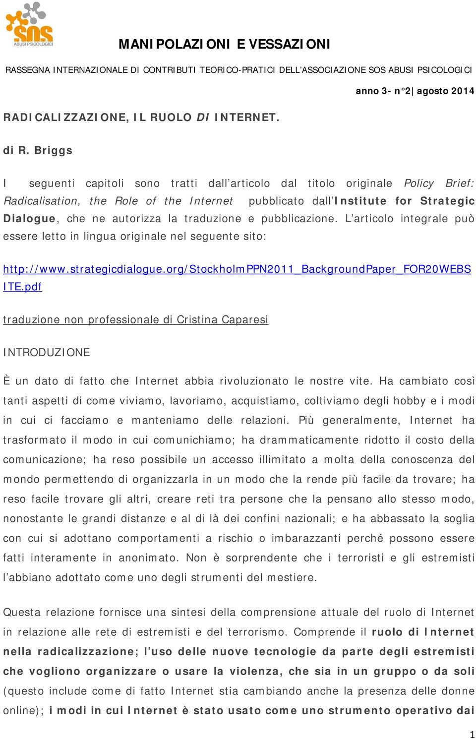 traduzione e pubblicazione. L articolo integrale può essere letto in lingua originale nel seguente sito: http://www.strategicdialogue.org/stockholmppn2011_backgroundpaper_for20webs ITE.