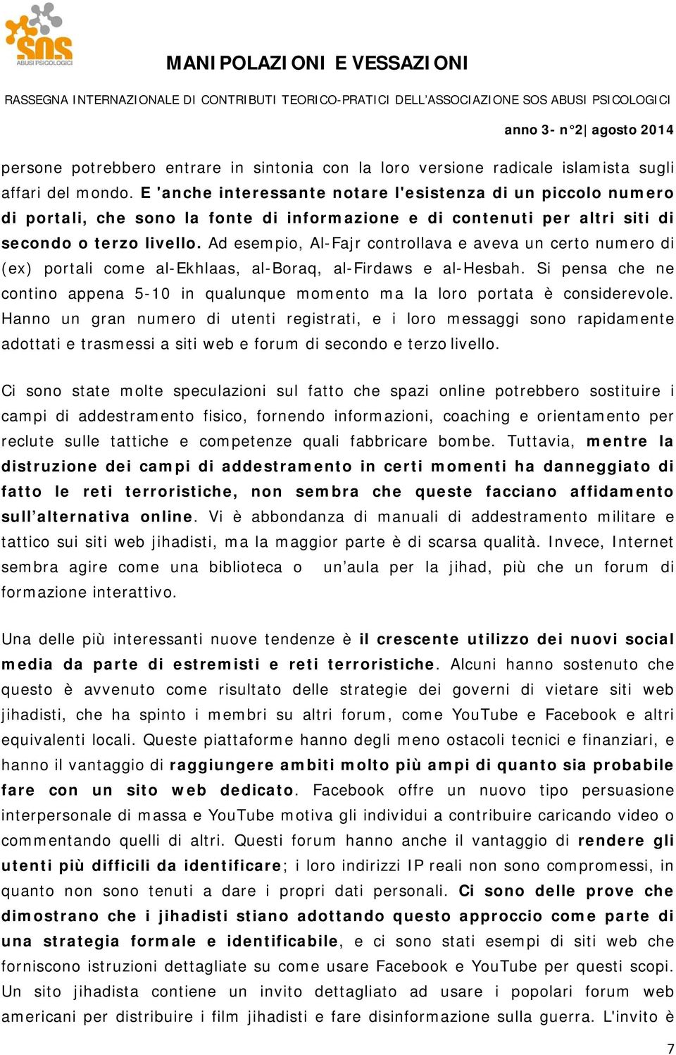 Ad esempio, Al-Fajr controllava e aveva un certo numero di (ex) portali come al-ekhlaas, al-boraq, al-firdaws e al-hesbah.