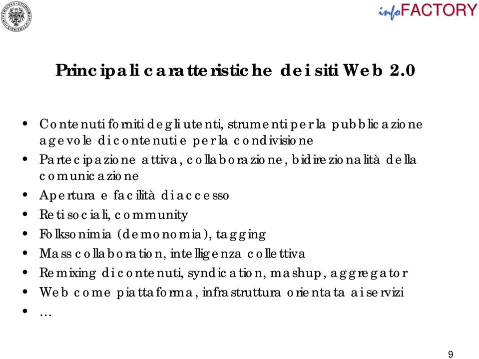 Partecipazione attiva, collaborazione, bidirezionalità della comunicazione Apertura e facilità di accesso Reti