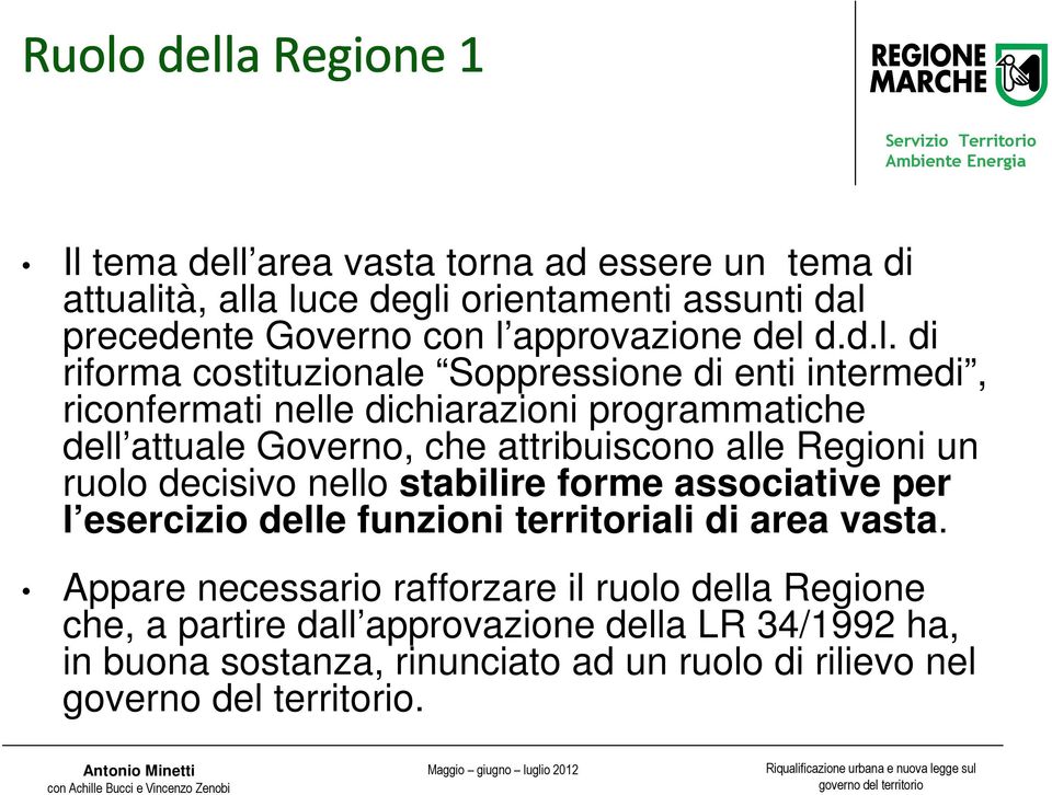 Regioni un ruolo decisivo nello stabilire forme associative per l esercizio delle funzioni territoriali di area vasta.