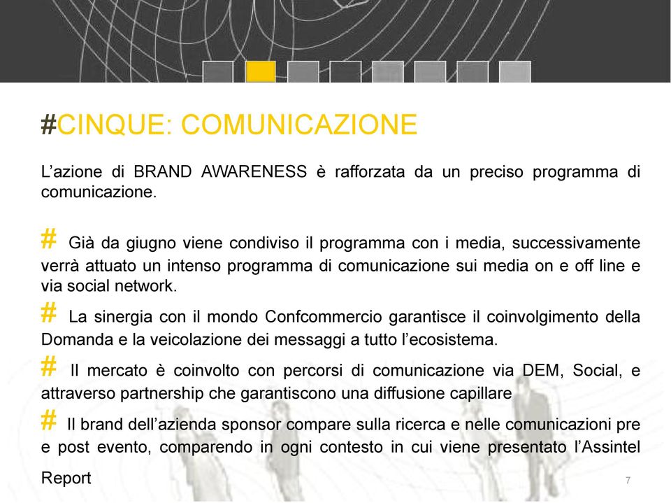 # La sinergia con il mondo Confcommercio garantisce il coinvolgimento della Domanda e la veicolazione dei messaggi a tutto l ecosistema.