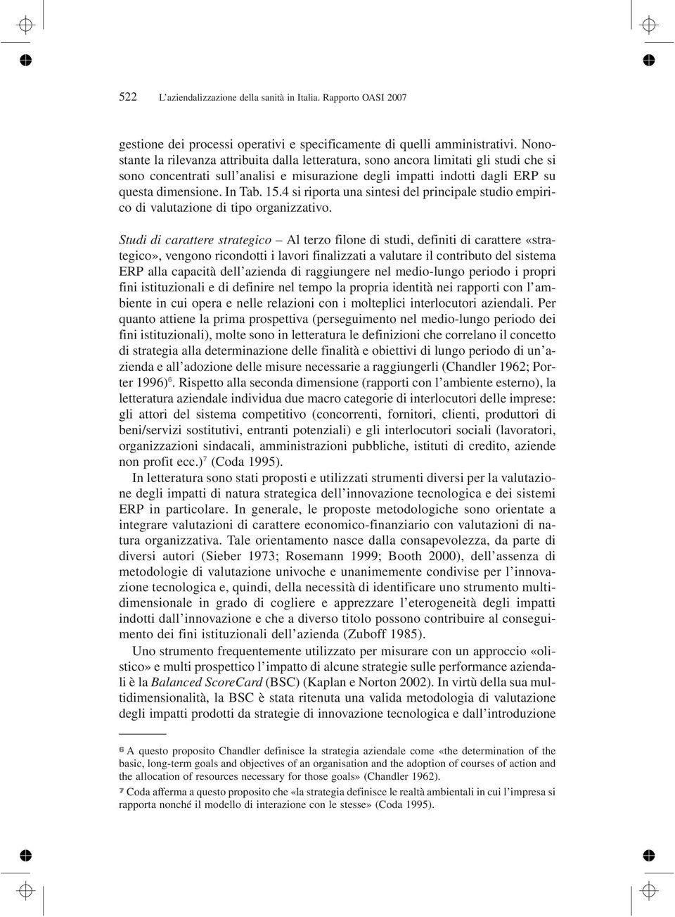 15.4 si riporta una sintesi del principale studio empirico di valutazione di tipo organizzativo.