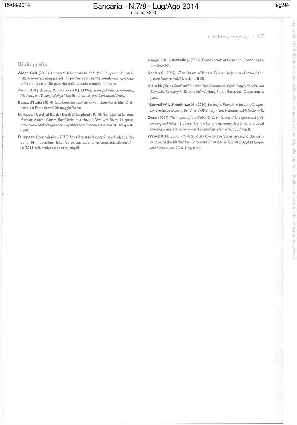 , Lucas D.J., Fabozzi F.J. (2009), Leveraged Finance:Concepts, Methods, andtrading of High-Yield Bonds, Loans, and Dehvatives,Wiley.