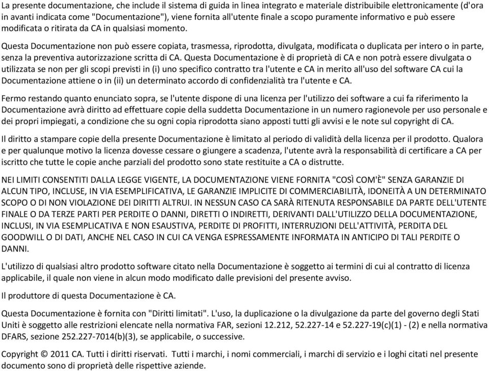 Questa Documentazione non può essere copiata, trasmessa, riprodotta, divulgata, modificata o duplicata per intero o in parte, senza la preventiva autorizzazione scritta di CA.