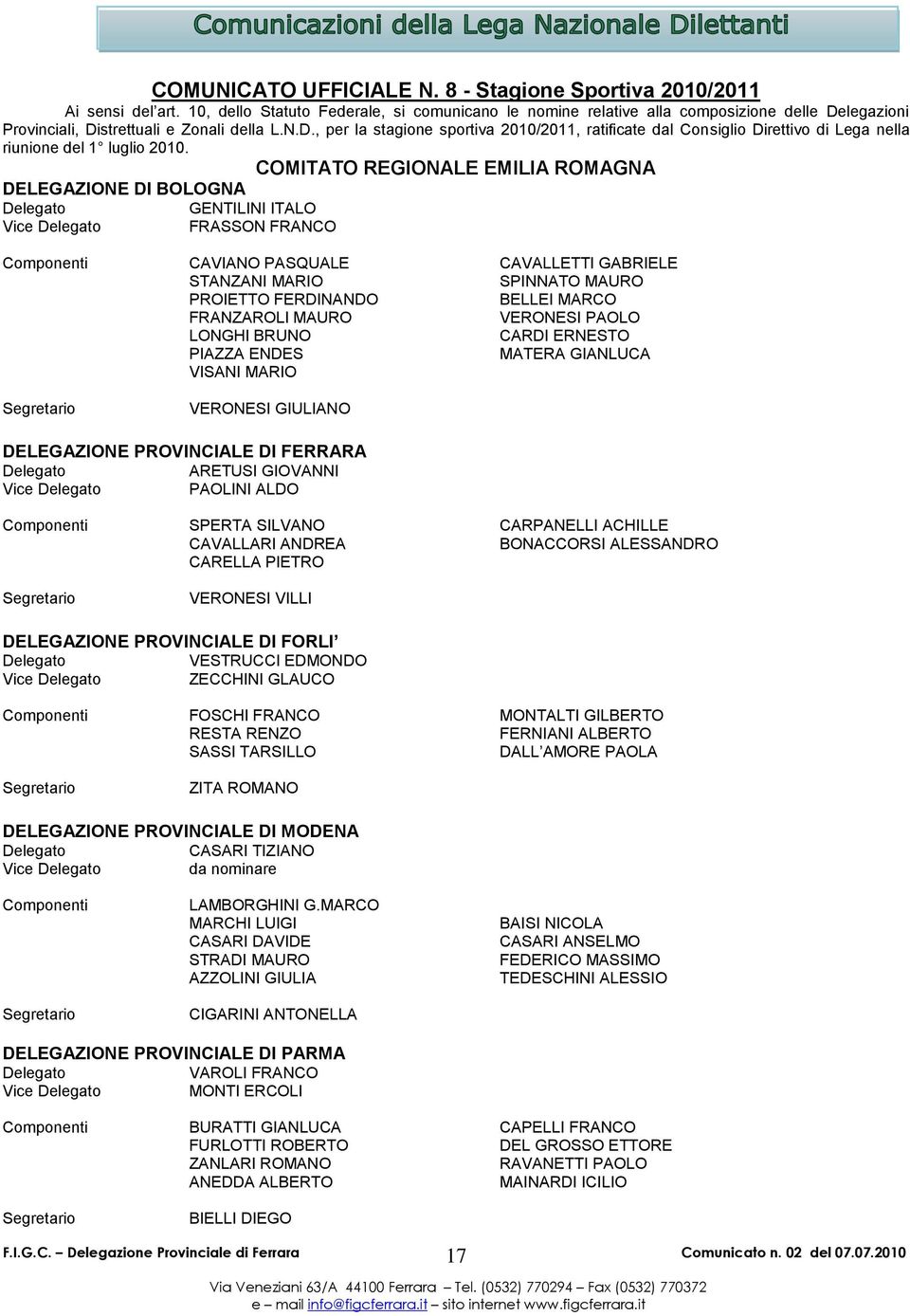 legazioni Provinciali, Distrettuali e Zonali della L.N.D., per la stagione sportiva 2010/2011, ratificate dal Consiglio Direttivo di Lega nella riunione del 1 luglio 2010.