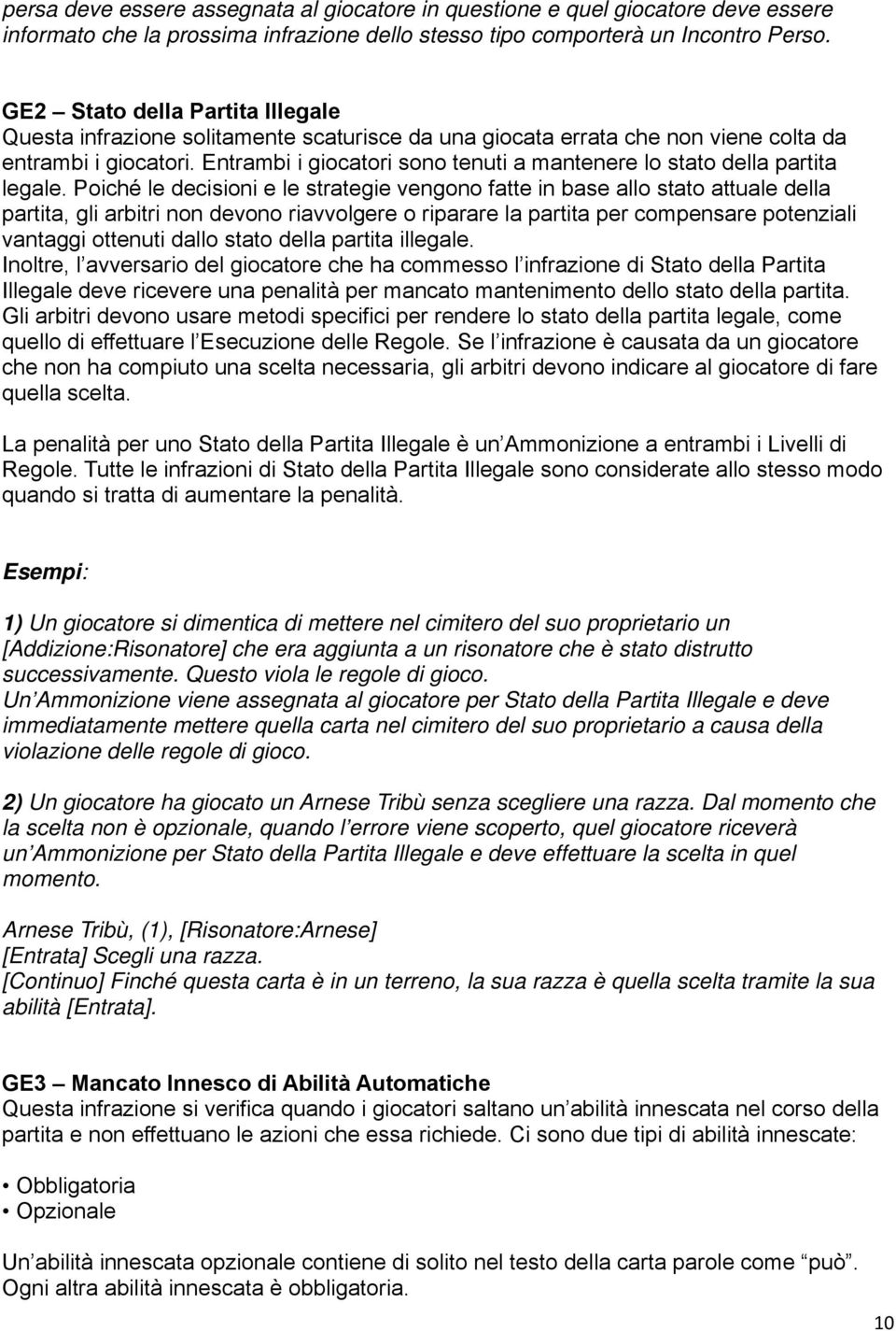 Entrambi i giocatori sono tenuti a mantenere lo stato della partita legale.