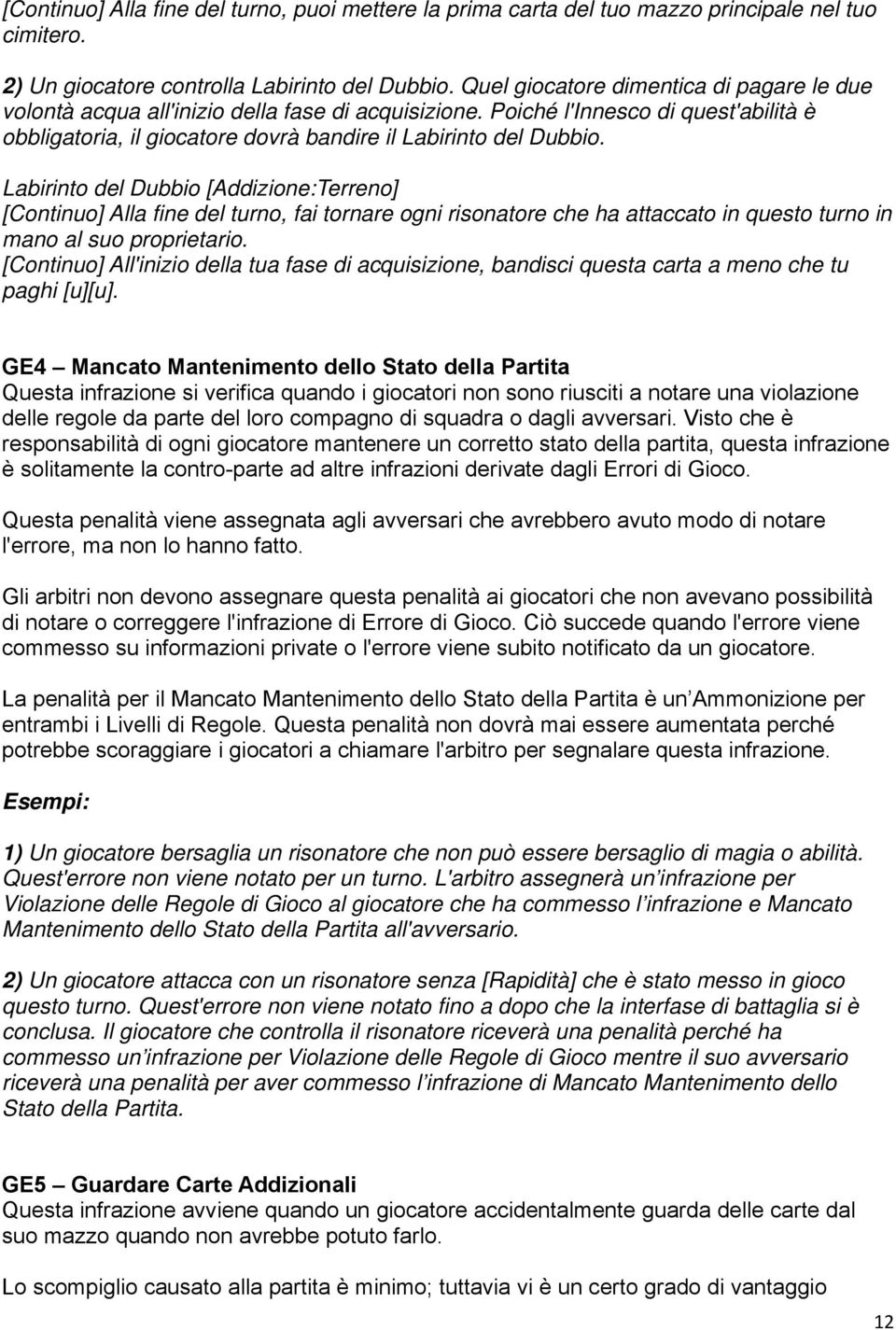 Labirinto del Dubbio [Addizione:Terreno] [Continuo] Alla fine del turno, fai tornare ogni risonatore che ha attaccato in questo turno in mano al suo proprietario.