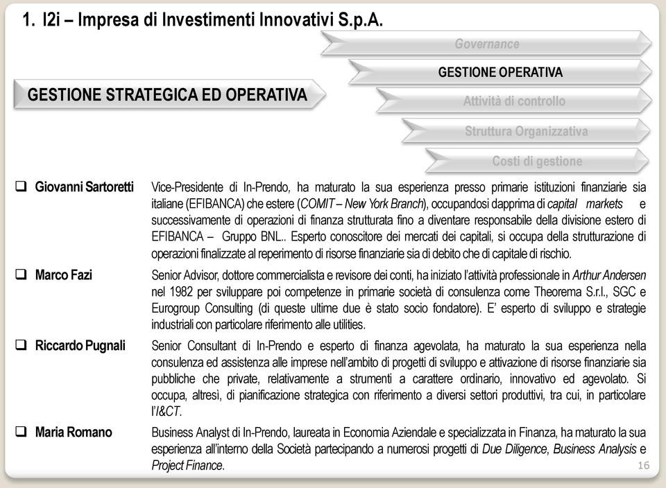 e successivamente di operazioni di finanza strutturata fino a diventare responsabile della divisione estero di EFIBANCA Gruppo BNL.