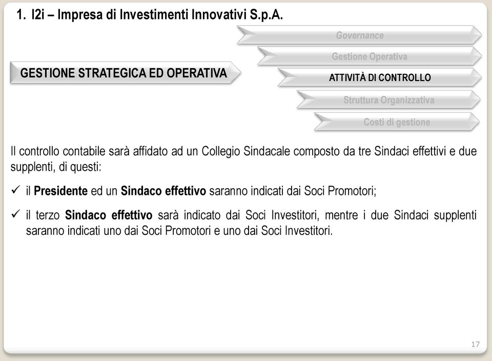 effettivo saranno indicati dai Soci Promotori; Struttura Organizzativa Costi di gestione il terzo Sindaco effettivo sarà