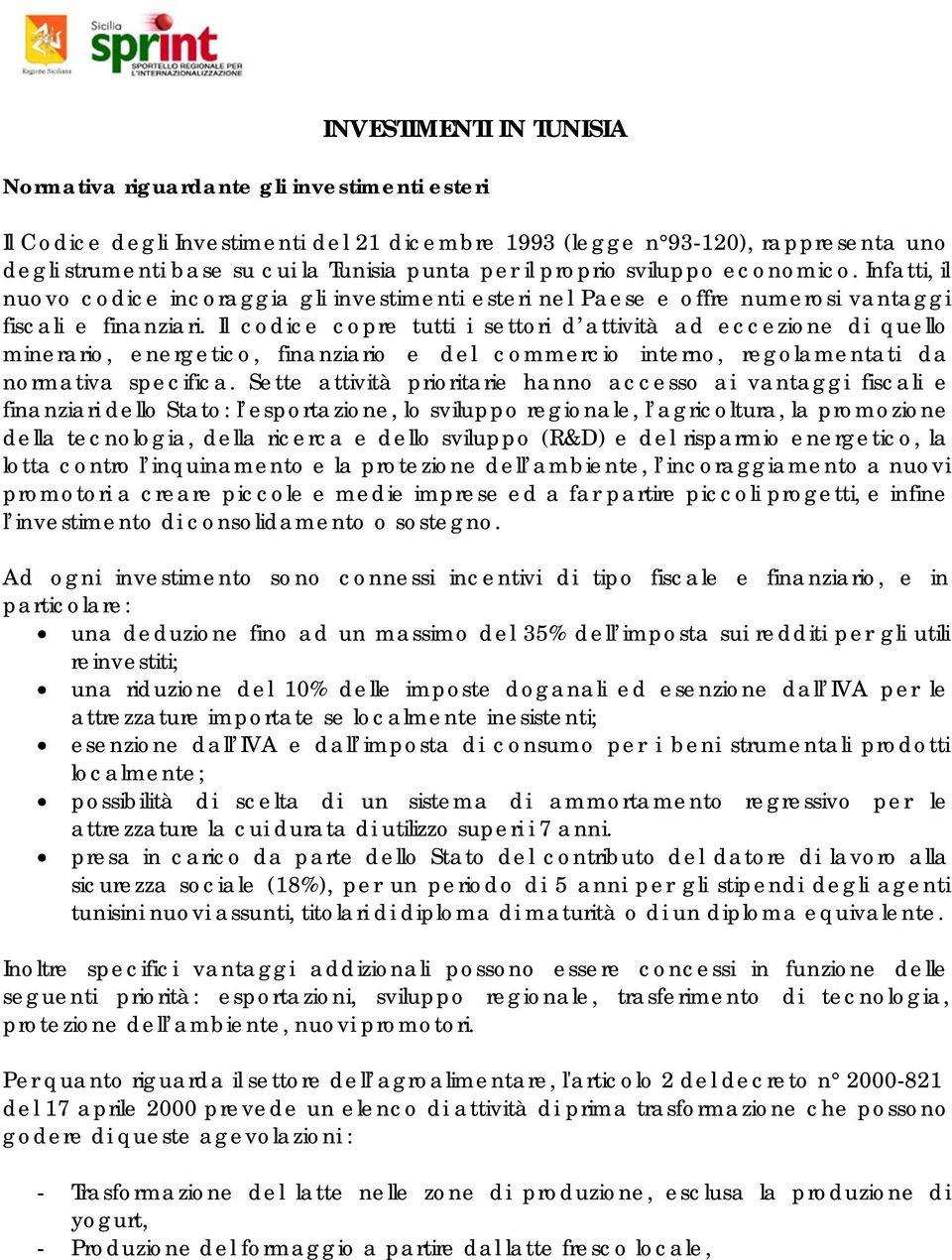 Il codice copre tutti i settori d attività ad eccezione di quello minerario, energetico, finanziario e del commercio interno, regolamentati da normativa specifica.