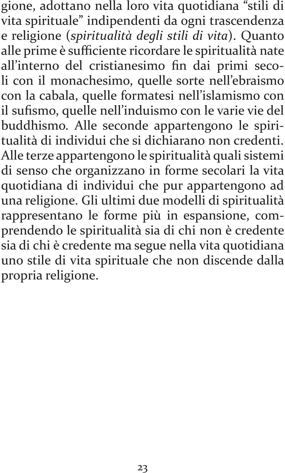 islamismo con il su smo, quelle nell induismo con le varie vie del buddhismo. Alle seconde appartengono le spiritualità di individui che si dichiarano non credenti.