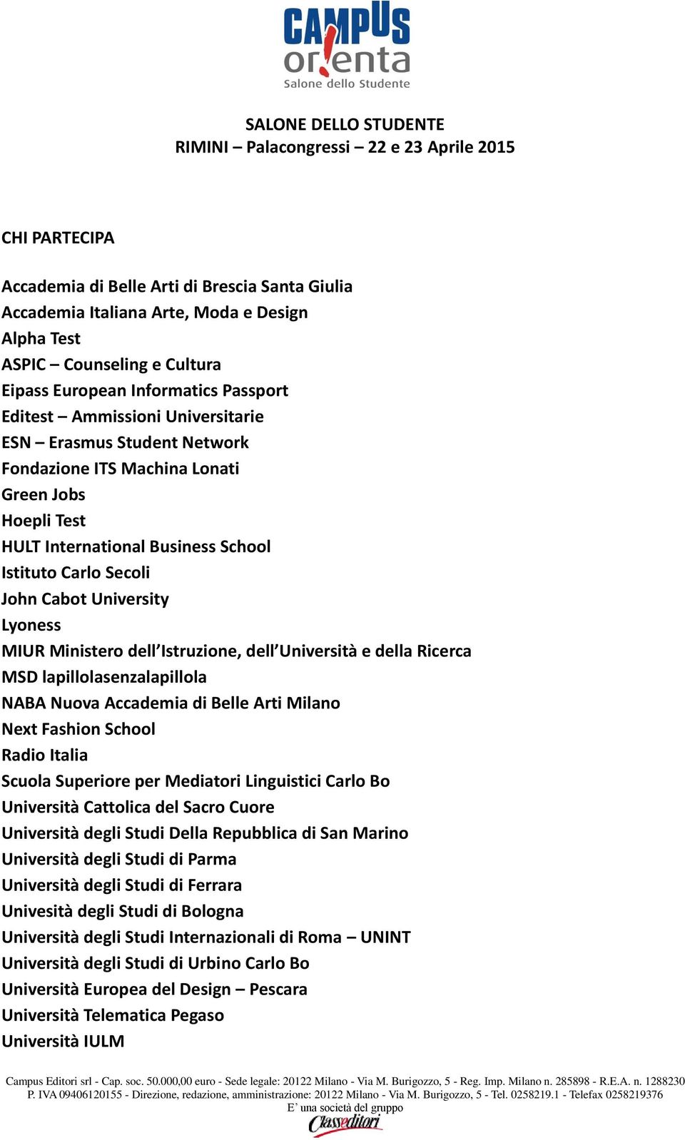 Istituto Carlo Secoli John Cabot University Lyoness MIUR Ministero dell Istruzione, dell Università e della Ricerca MSD lapillolasenzalapillola NABA Nuova Accademia di Belle Arti Milano Next Fashion