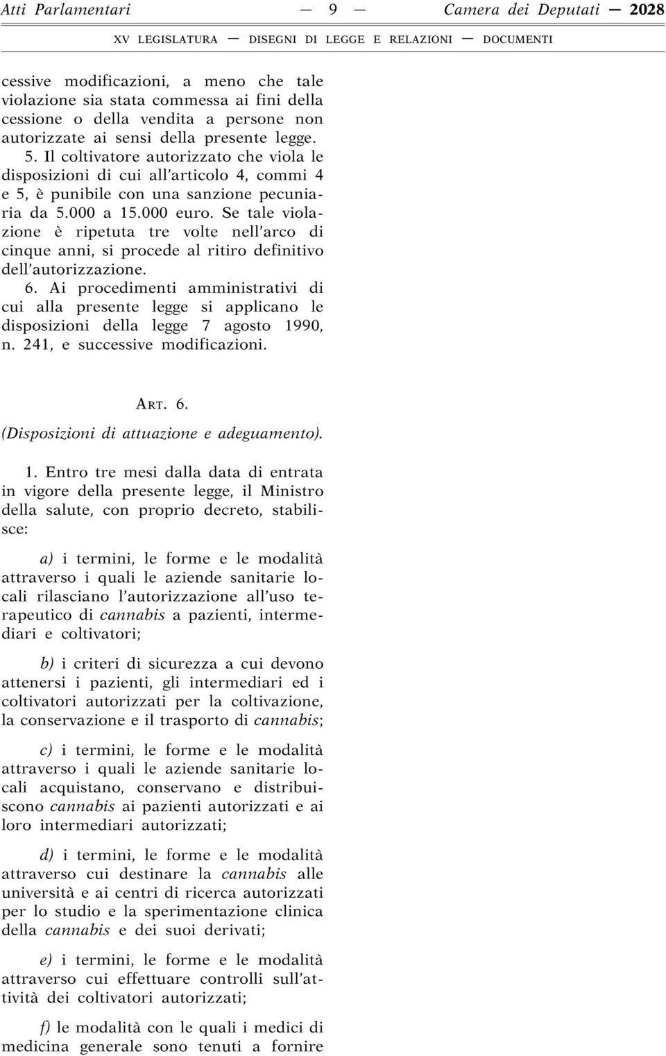 Se tale violazione è ripetuta tre volte nell arco di cinque anni, si procede al ritiro definitivo dell autorizzazione. 6.