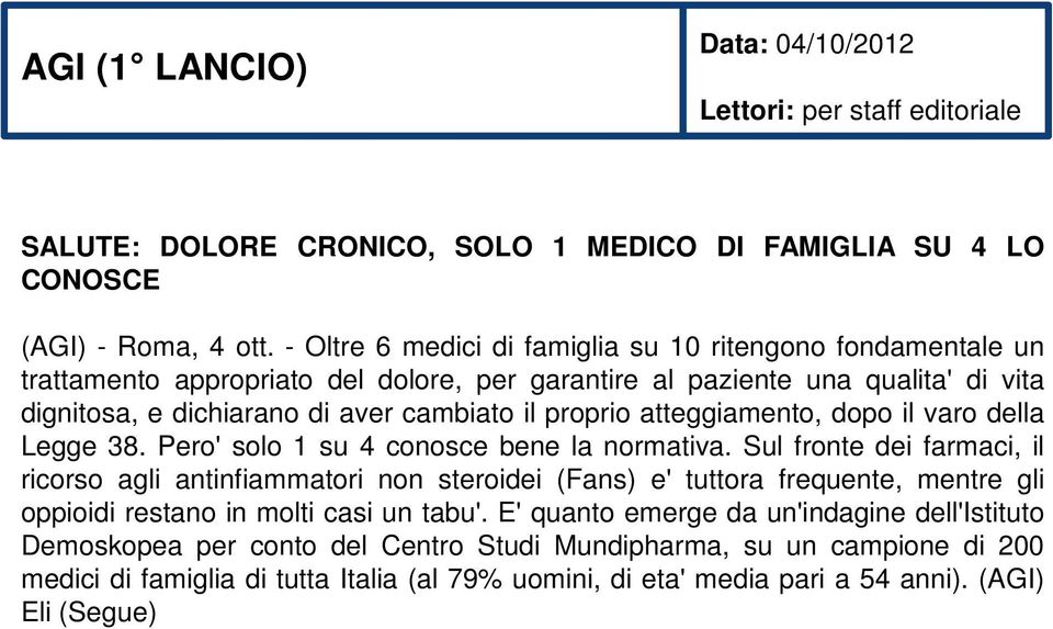 atteggiamento, dopo il varo della Legge 38. Pero' solo 1 su 4 conosce bene la normativa.