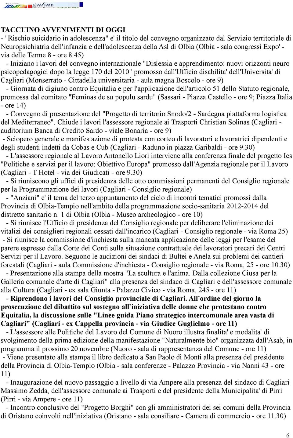 45) - Iniziano i lavori del convegno internazionale "Dislessia e apprendimento: nuovi orizzonti neuro psicopedagogici dopo la legge 170 del 2010" promosso dall'ufficio disabilita' dell'universita' di