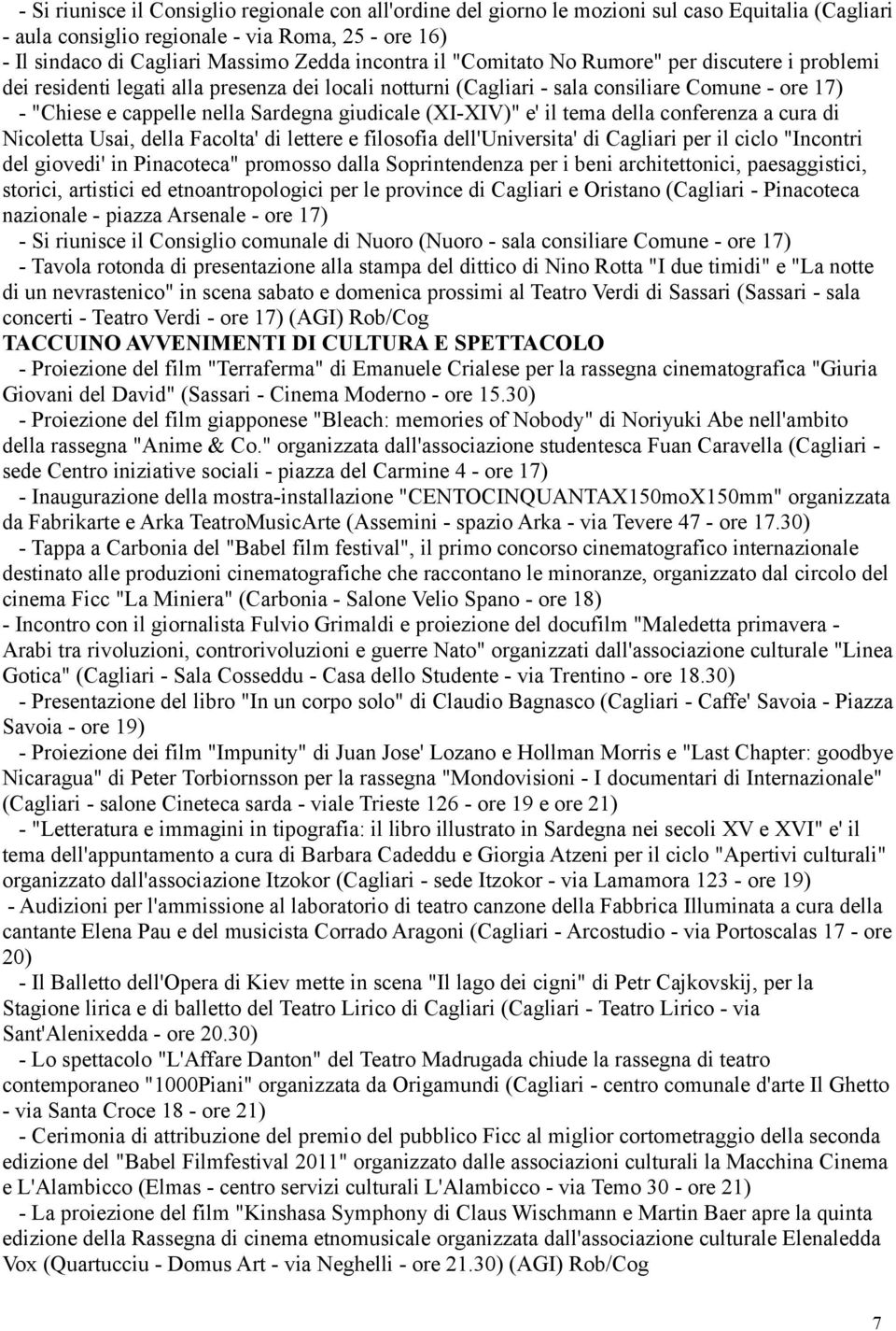 giudicale (XI-XIV)" e' il tema della conferenza a cura di Nicoletta Usai, della Facolta' di lettere e filosofia dell'universita' di Cagliari per il ciclo "Incontri del giovedi' in Pinacoteca"