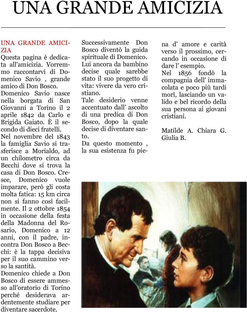 Nel novembre del 1843 la famiglia Savio si trasferisce a Morialdo, ad un chilometro circa da Becchi dove si trova la casa di Don Bosco.