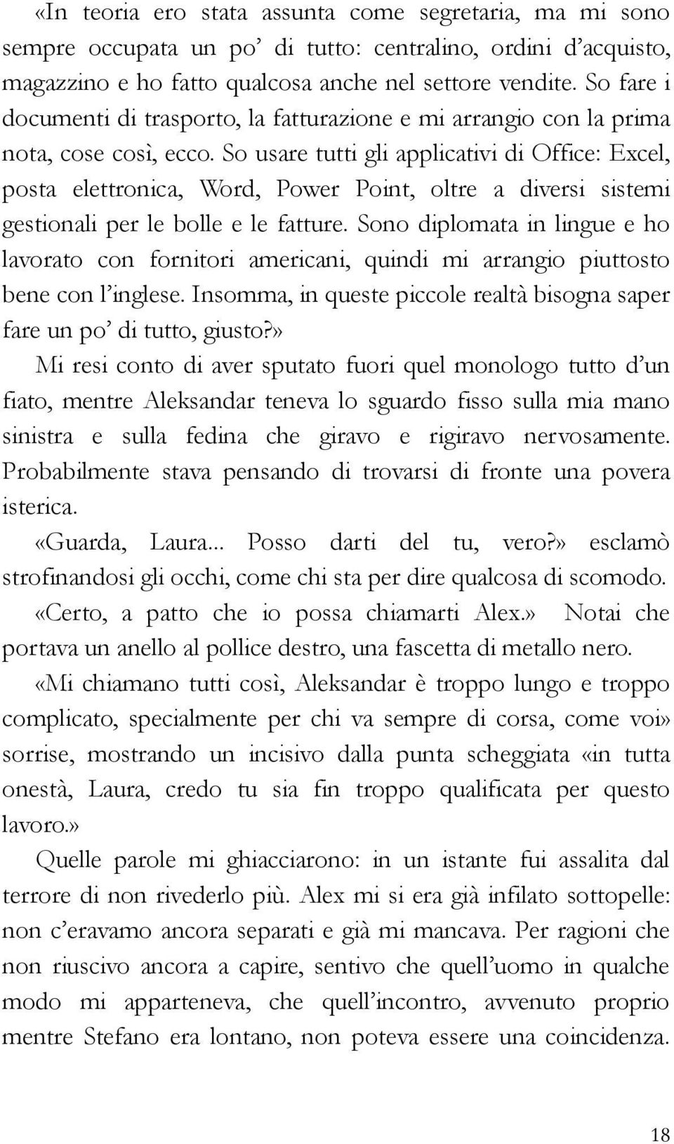 So usare tutti gli applicativi di Office: Excel, posta elettronica, Word, Power Point, oltre a diversi sistemi gestionali per le bolle e le fatture.