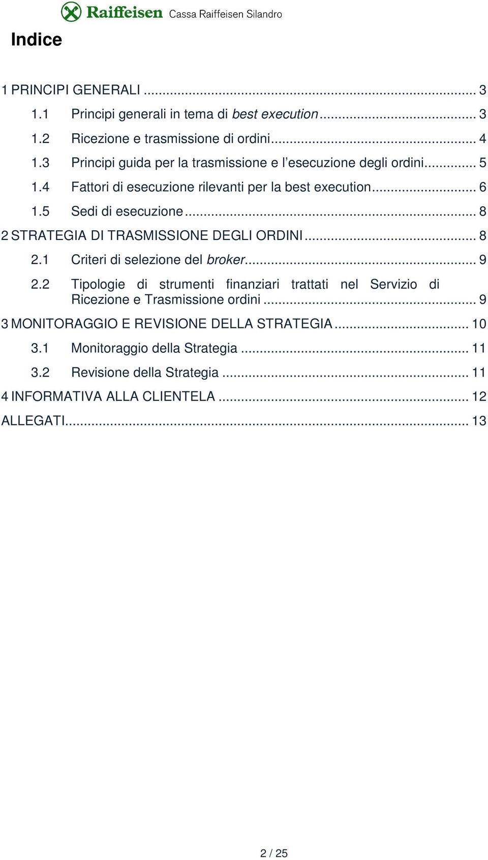 .. 8 2 STRATEGIA DI TRASMISSIONE DEGLI ORDINI... 8 2.1 Criteri di selezione del broker... 9 2.